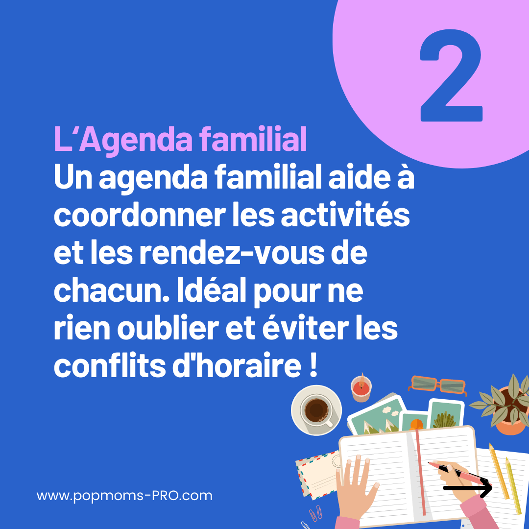 L‘Agenda familial :
Un agenda familial aide à coordonner les activités et les rendez-vous de chacun. Idéal pour ne rien oublier et éviter les conflits d'horaire !
