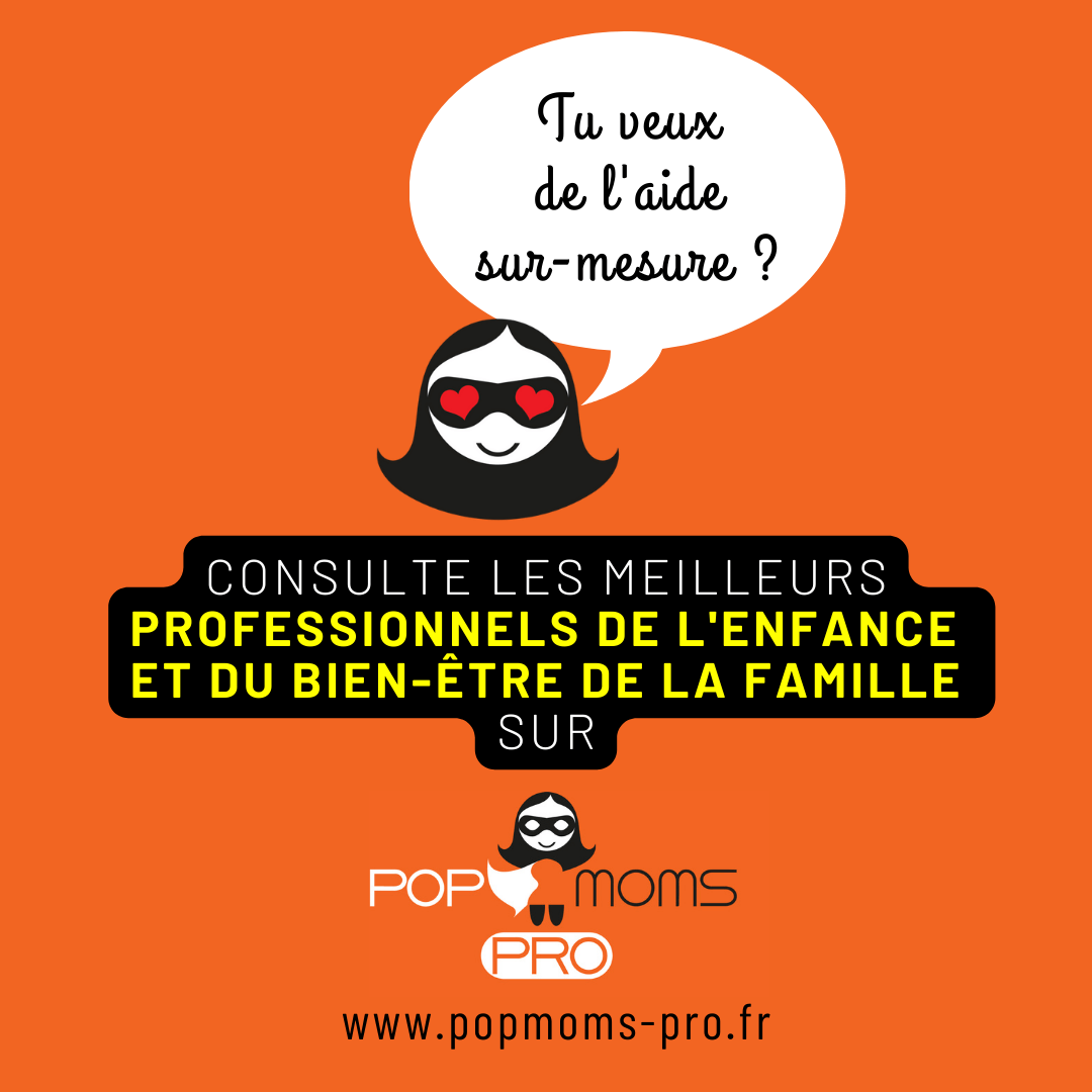 Tu veux de l'aide sur-mesure ?
consulte les meilleurs professionnels de l'enfance et du bien-être de la famille sur www.popmoms-pro.fr