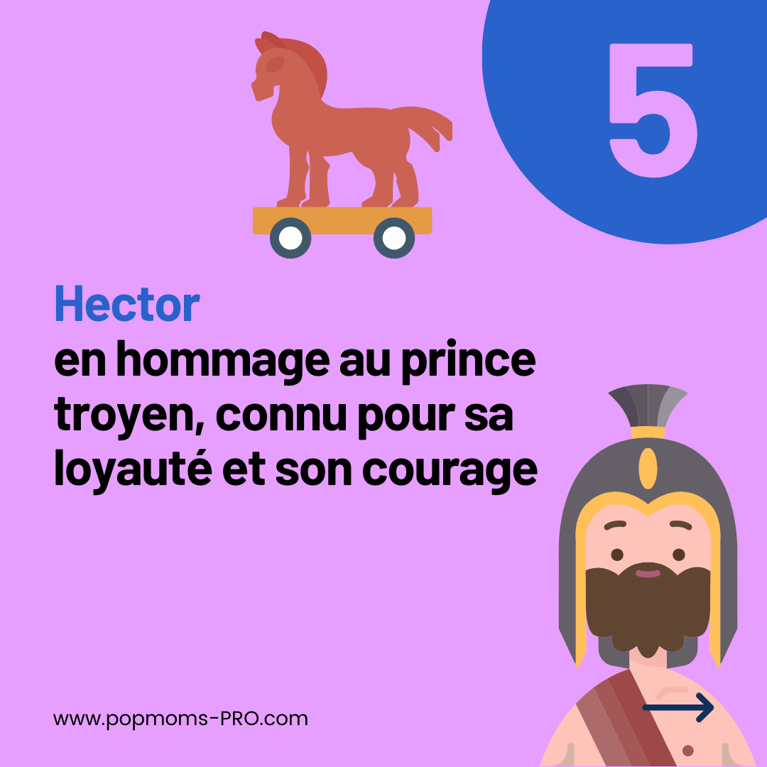 Hector :
... en hommage au prince troyen Hector, connu pour sa loyauté et son courage.