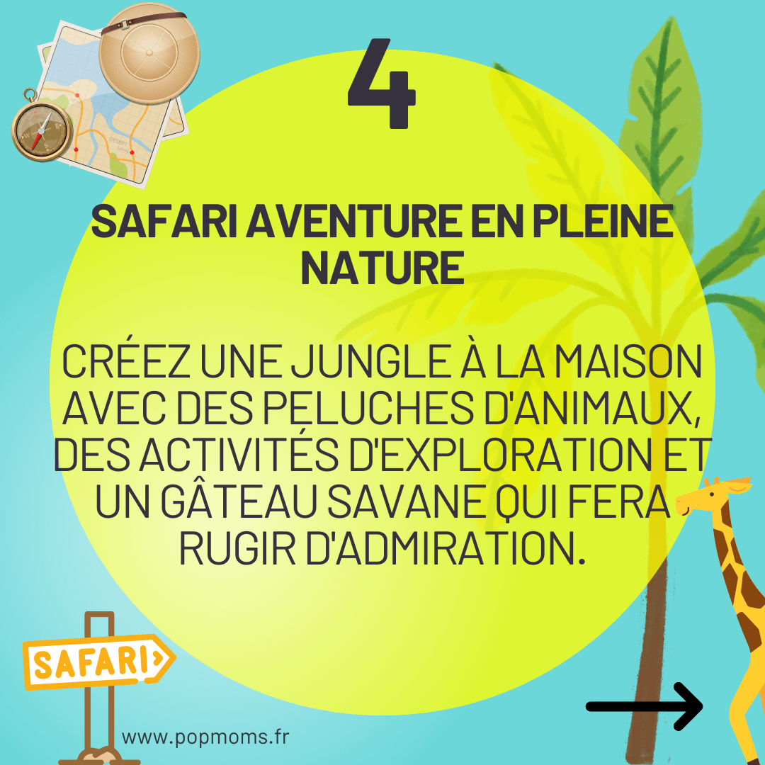 4ème thème d'anniversaire : Safari Aventure en Pleine Nature
Créez une jungle à la maison avec des peluches d'animaux, des activités d'exploration et un gâteau savane qui fera rugir d'admiration.