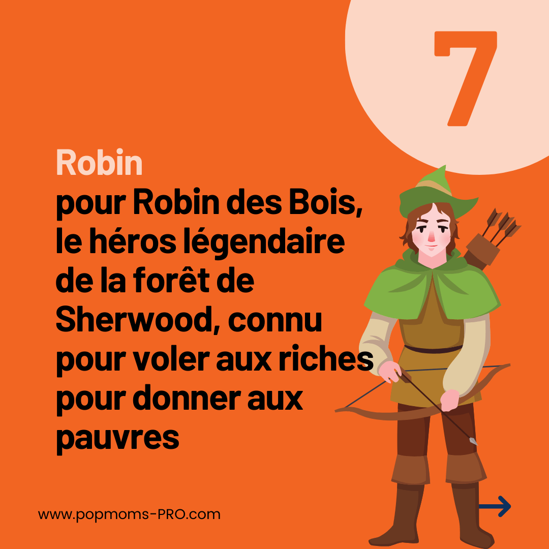 Robin :
... pour Robin des Bois, le héros légendaire de la forêt de Sherwood, connu pour voler aux riches pour donner aux pauvres.