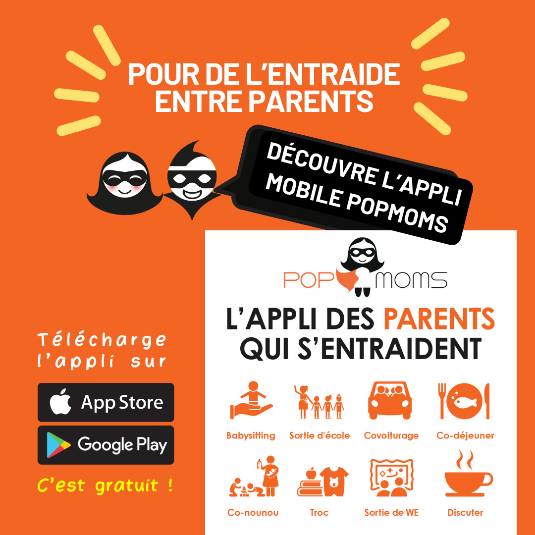 Pour de l'entraide entre parents, découvre aussi notre application gratuite PopMoms.fr